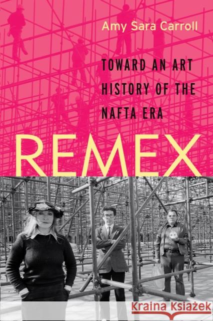 Remex: Toward an Art History of the NAFTA Era Amy Sara Carroll 9781477311370 University of Texas Press - książka