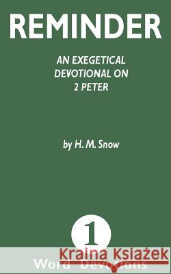 Reminder: An Exegetical Devotion on 2 Peter H. M. Snow 9781547032372 Createspace Independent Publishing Platform - książka