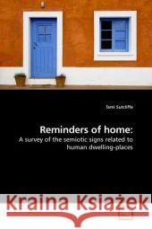 Reminders of home: : A survey of the semiotic signs related to human dwelling-places Sutcliffe, Tami 9783639191585 VDM Verlag Dr. Müller - książka