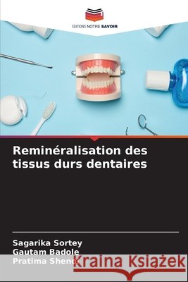 Reminéralisation des tissus durs dentaires Sortey, Sagarika, Badole, Gautam, SHENOI, PRATIMA 9786209720772 Editions Notre Savoir - książka