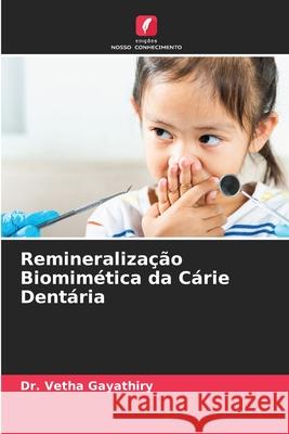 Remineraliza??o Biomim?tica da C?rie Dent?ria Vetha Gayathiry 9786207525799 Edicoes Nosso Conhecimento - książka