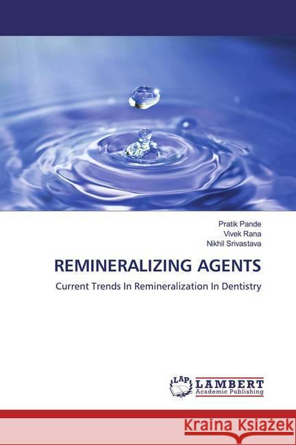 REMINERALIZING AGENTS : Current Trends In Remineralization In Dentistry Pande, Pratik; Rana, Vivek; Srivastava, Nikhil 9786200786753 LAP Lambert Academic Publishing - książka