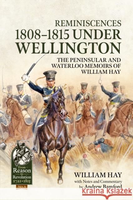 Reminiscences 1808-1815 Under Wellington: The Peninsular and Waterloo Memoirs of William Hay William Hay 9781804519127 Helion & Company - książka