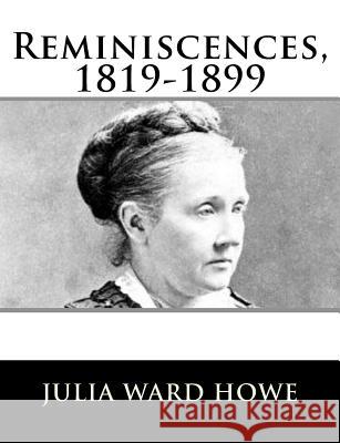 Reminiscences, 1819-1899 Julia Ward Howe 9781981990375 Createspace Independent Publishing Platform - książka