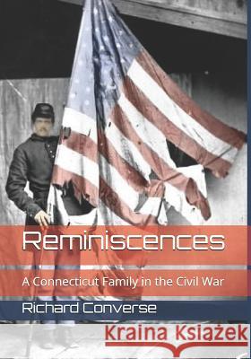 Reminiscences: A Connecticut Family in the Civil War Richard Converse 9781731491459 Independently Published - książka