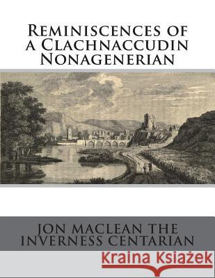 Reminiscences of a Clachnaccudin Nonagenerian Jon MacLean Th Roger Chambers 9781721763634 Createspace Independent Publishing Platform - książka