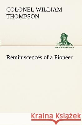 Reminiscences of a Pioneer William Colonel Thompson 9783849170875 Tredition Gmbh - książka