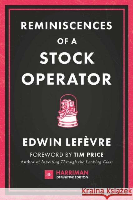 Reminiscences of a Stock Operator: The classic novel based on the life of legendary stock market speculator Jesse Livermore Edwin Lefevre 9780857195944 Harriman House Publishing - książka