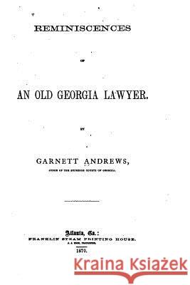 Reminiscences of an Old Georgia Lawyer Garnett Andrews 9781530098149 Createspace Independent Publishing Platform - książka