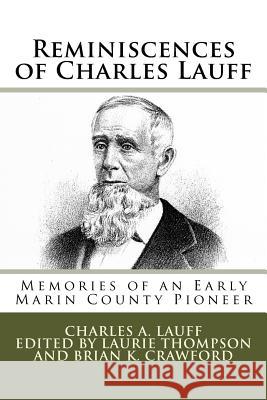 Reminiscences of Charles Lauff: Memories of an Early Marin County Pioneer Charles a. Lauff Laurie Thompson Brian K. Crawford 9781539788591 Createspace Independent Publishing Platform - książka