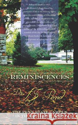 Reminiscences of Dr. F.J. Pond: The Penn State Campus in the Atherton Era Dr Francis J. Pond 9780985348830 Nittany Valley Society, Incorporated - książka