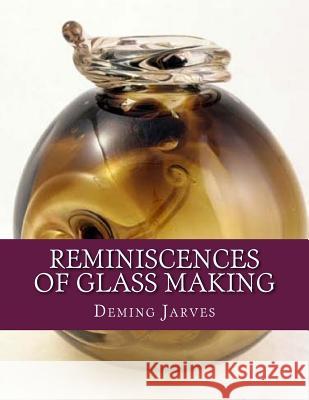 Reminiscences of Glass Making Deming Jarves Roger Chambers 9781729858332 Createspace Independent Publishing Platform - książka