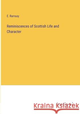 Reminiscences of Scottish Life and Character E. Ramsay 9783382134082 Anatiposi Verlag - książka