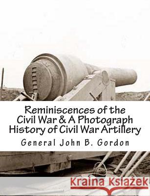 Reminiscences of the Civil War & A Photograph History of Civil War Artillery Lee, General Stephen D. 9781469927626 Createspace Independent Publishing Platform - książka