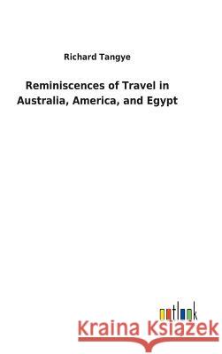 Reminiscences of Travel in Australia, America, and Egypt Richard Tangye, Sir 9783732625963 Salzwasser-Verlag Gmbh - książka