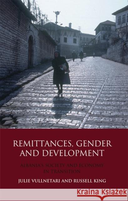 Remittances, Gender and Development : Albania's Society and Economy in Transition Julie Vullnetari 9781848854871  - książka