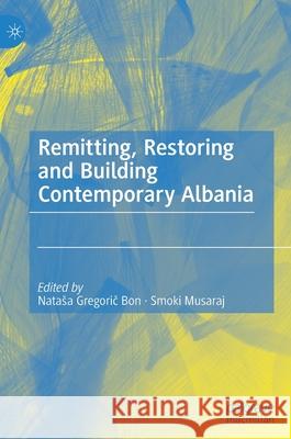 Remitting, Restoring and Building Contemporary Albania Natasa Gregorič Smoki Musaraj 9783030840907 Palgrave MacMillan - książka
