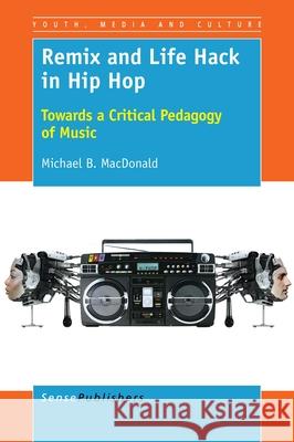 Remix and Life Hack in Hip Hop Michael B. MacDonald 9789463004985 Sense Publishers - książka