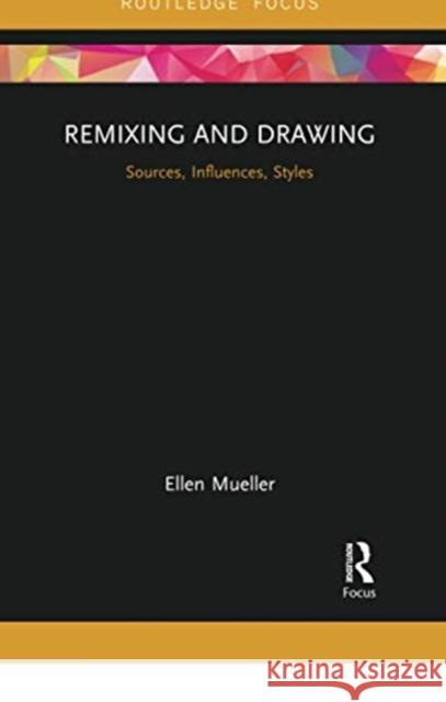 Remixing and Drawing: Sources, Influences, Styles Ellen Mueller 9780367735234 Routledge - książka