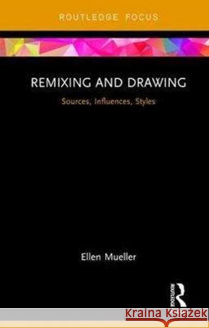 Remixing and Drawing: Sources, Influences, Styles Mueller, Ellen 9780815392446  - książka