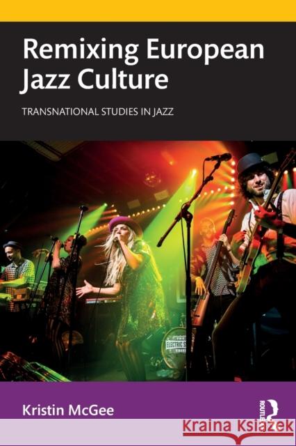 Remixing European Jazz Culture Kristin McGee 9781138585492 Routledge - książka