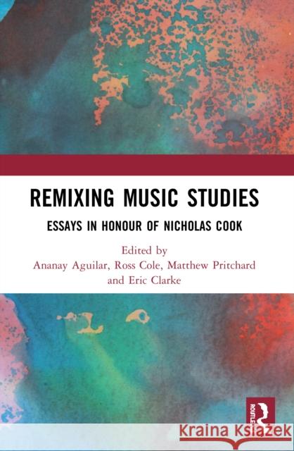 Remixing Music Studies: Essays in Honour of Nicholas Cook  9780367501334 Routledge - książka