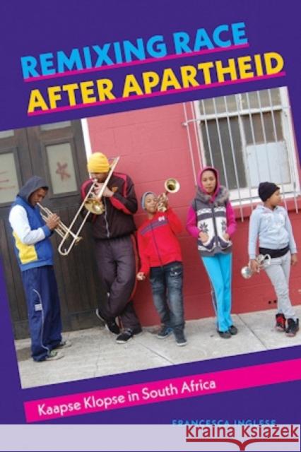 Remixing Race After Apartheid: Kaapse Klopse in South Africa Francesca Inglese 9780819502353 Wesleyan University Press - książka