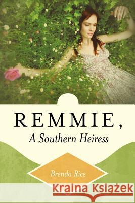 Remmie, a Southern Heiress Brenda Rice 9781449736187 WestBow Press - książka