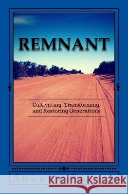 Remnant: Cultivating Transforming and Restoring Generations Sharda Brown 9781539306122 Createspace Independent Publishing Platform - książka