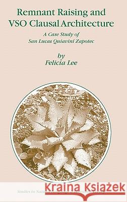 Remnant Raising and Vso Clausal Architecture: A Case Study of San Lucas Quiavini Zapotec Lee, Felicia 9781402043000 Springer - książka