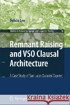 Remnant Raising and Vso Clausal Architecture: A Case Study of San Lucas Quiavini Zapotec Lee, Felicia 9781402081873 Not Avail - książka