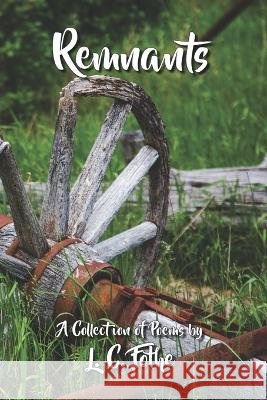 Remnants: A Collection of Poems L C Fothe 9798846572416 Independently Published - książka