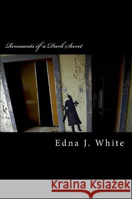 Remnants of a Dark Secret: Poetry through the Pain White, Edna J. 9781494874643 Createspace - książka