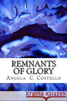 Remnants of Glory Angela C. Costello Costello 9781500875541 Createspace - książka