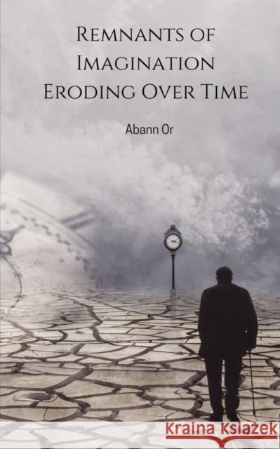 Remnants of Imagination Eroding Over Time Abann Or   9789357616843 Libresco Feeds Private Limited - książka