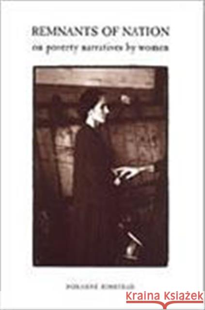 Remnants of Nation: On Poverty Narratives by Women Rimstead, Roxanne 9780802044945 University of Toronto Press - książka