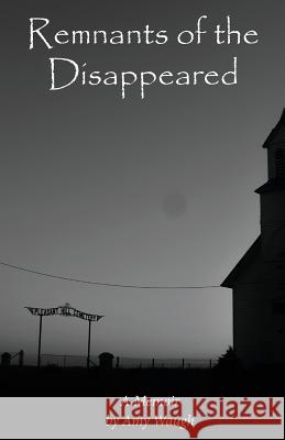 Remnants of the Disappeared Amy Waugh 9781500679545 Createspace - książka