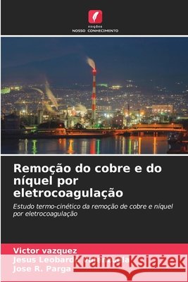 Remoção do cobre e do níquel por eletrocoagulação Vazquez, Victor, Valenzuela, Jesus Leobardo, Parga, Jose R. 9786209573545 Edições Nosso Conhecimento - książka
