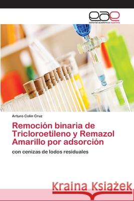 Remoción binaria de Tricloroetileno y Remazol Amarillo por adsorción Arturo Colín Cruz 9783659055058 Editorial Academica Espanola - książka