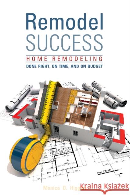 Remodel Success: Home Remodeling Done Right, on Time, and on Budget Monica Higgins 9780764354052 Schiffer Publishing - książka