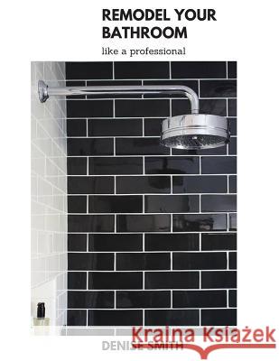 Remodel Your Bathroom Like a Professional Denise Smith 9781797541952 Independently Published - książka