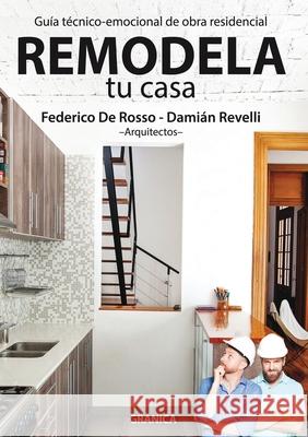 Remodela Tu Casa: Guía Técnico-Emocional De Obra Residencial Damián Revelli, Federico de Rosso 9789506419981 Ediciones Granica, S.A. - książka