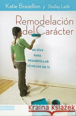 Remodelación de carácter: 40 Días para desarrollar lo mejor de ti = Character Makeover Brazelton, Katie 9780829757163 Vida Publishers - książka