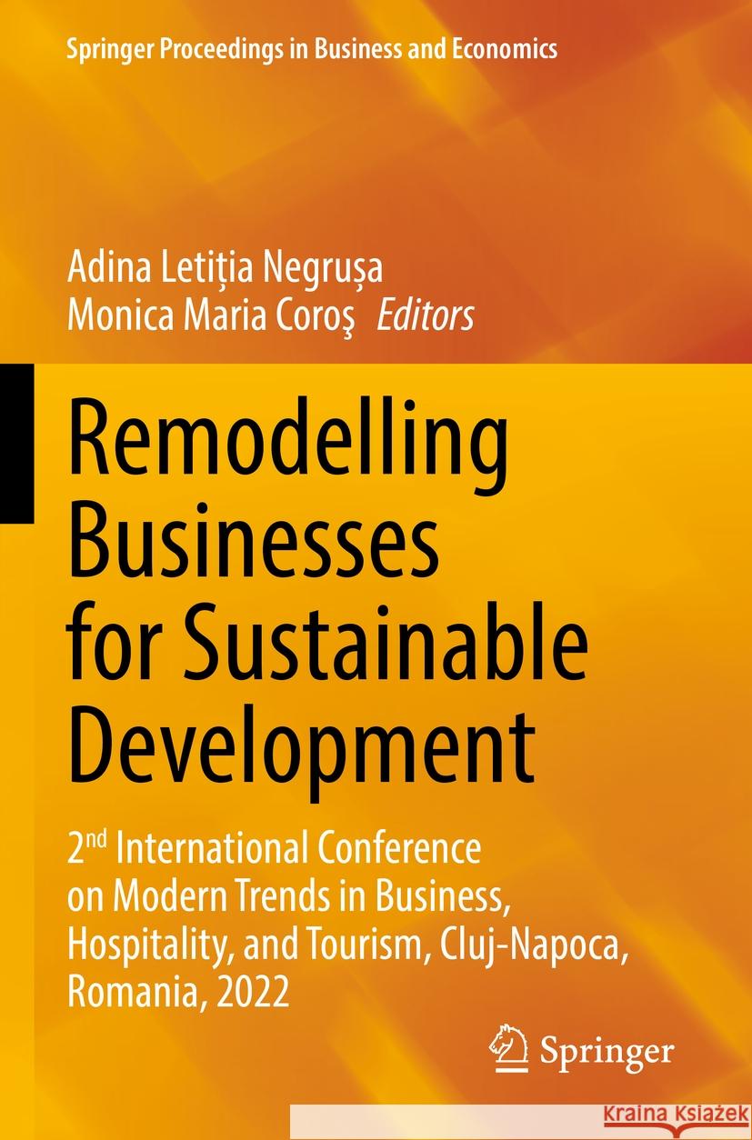 Remodelling Businesses for Sustainable Development: 2nd International Conference on Modern Trends in Business, Hospitality, and Tourism, Cluj-Napoca, Adina Letiția Negrușa Monica Maria Coroş 9783031196584 Springer - książka