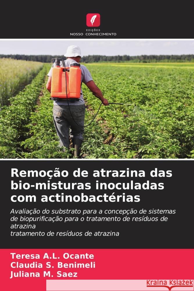 Remoção de atrazina das bio-misturas inoculadas com actinobactérias Ocante, Teresa A.L., Benimeli, Claudia S., Saez, Juliana M. 9786205054444 Edições Nosso Conhecimento - książka