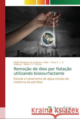 Remoção de óleo por flotação utilizando biossurfactante Medeiros de Santana E. Silva, Maitê 9786202183239 Novas Edicioes Academicas - książka