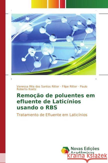 Remoção de poluentes em efluente de Laticínios usando o RBS : Tratamento de Efluente em Laticínios dos Santos Ritter, Vanessa Rita; Ritter, Filipe; Koetz, Paulo Roberto 9783330767973 Novas Edicioes Academicas - książka