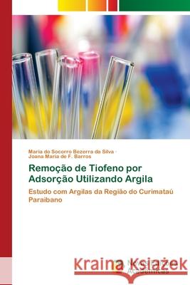 Remoção de Tiofeno por Adsorção Utilizando Argila Bezerra Da Silva, Maria Do Socorro 9786202180122 Novas Edicioes Academicas - książka