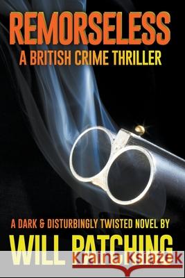 Remorseless: A British Crime Thriller Will Patching 9798201872236 Will Patching - książka