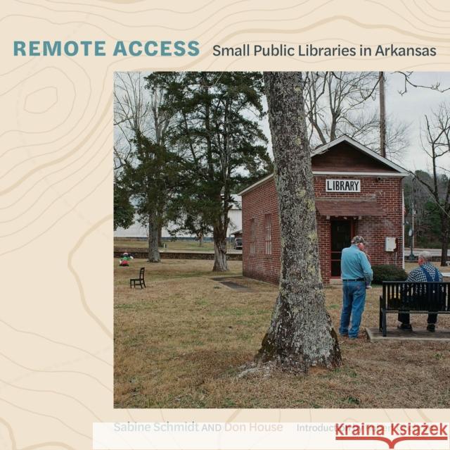 Remote Access: Small Public Libraries in Arkansas Sabine Schmidt Don House 9781682261729 University of Arkansas Press - książka